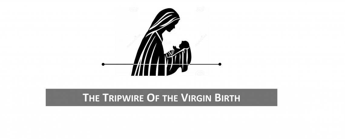 The Tripwire of the Virgin Birth