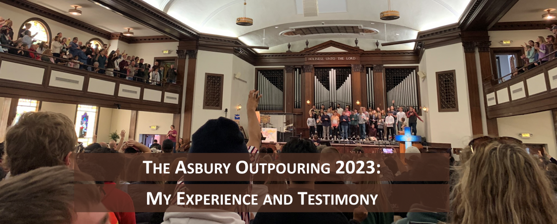 Asbury Outpouring 2023: My Experience and Testimony